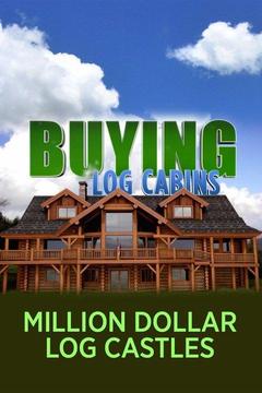 Watch Buying Log Cabins Million Dollar Log Castles Online