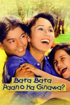 poster for Bata Bata Paano ka Ginawa