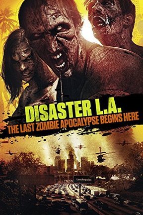 poster for Disaster L.A.: The Last Zombie Apocalypse Begins Here