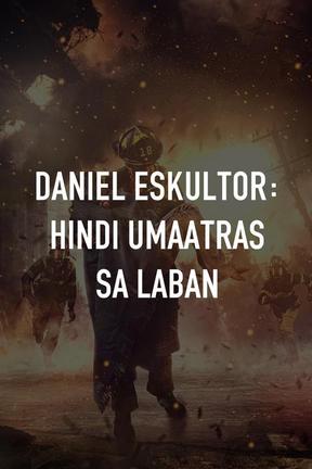 poster for Daniel Eskultor: Hindi Umaatras sa Laban