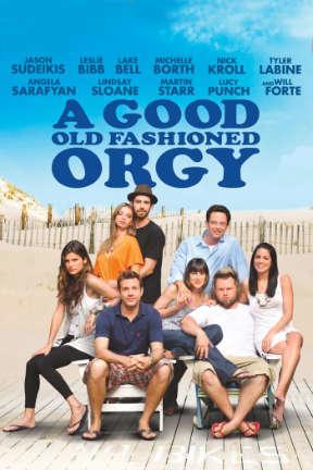 poster for A Good Old Fashioned Orgy: Unrated
