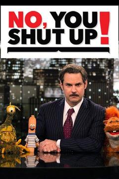 No, You Shut Up! S0 E0 : Watch Full Episode Online | DIRECTV