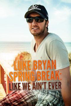 poster for Luke Bryan Spring Break: Like We Ain't Ever