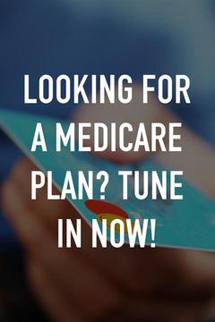 poster for Looking for a Medicare Plan? Tune in now!