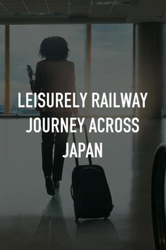 poster for Leisurely Railway Journey Across Japan