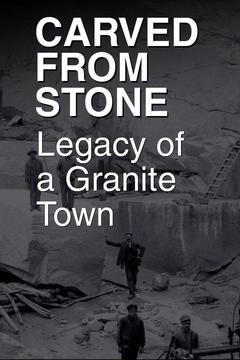 poster for Carved From Stone: Legacy of a Granite Town