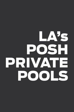 poster for L.A.'s Posh Private Pools