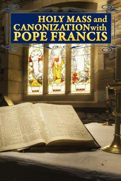 poster for Holy Mass and Canonization With Pope Francis