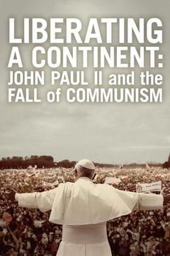 poster for Liberating a Continent: John Paul II and the Fall of Communism