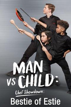 poster for Man vs. Child: Chef Showdown: Bestie of Estie