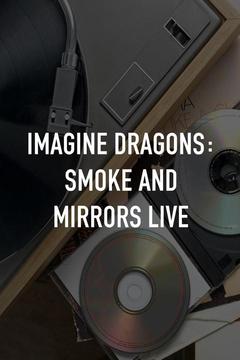 poster for Imagine Dragons: Smoke and Mirrors Live