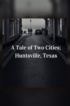 poster for A Tale Of Two Cities: Huntsville Texas