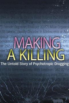 poster for Making a Killing: The Untold Story of Psychotropic Drugging