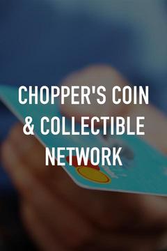poster for Chopper's Coin & Collectible Network