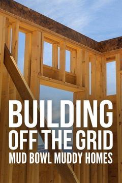 poster for Building Off the Grid: Mud Bowl Muddy Homes