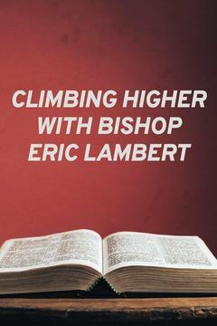 poster for Climbing Higher With Bishop Eric Lambert
