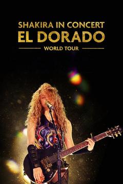 poster for Shakira in Concert: El Dorado World Tour