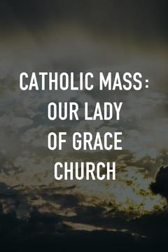 poster for Catholic Mass: Our Lady of Grace Church