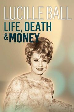 poster for Lucille Ball: Life, Death & Money
