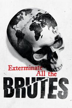 poster for Exterminate All the Brutes