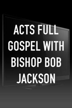 poster for Acts Full Gospel With Bishop Bob Jackson