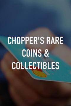 poster for Chopper's Rare Coins & Collectibles