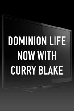 Dominion Life Now With Curry Blake