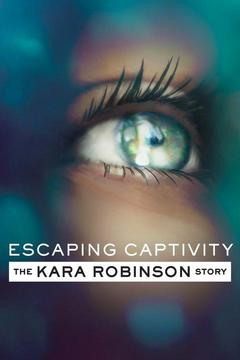 poster for Escaping Captivity: The Kara Robinson Story