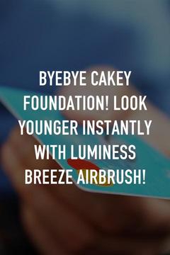 poster for ByeBye Cakey Foundation! Look Younger Instantly with LUMINESS BREEZE Airbrush!