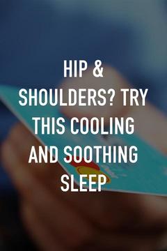 poster for Hip & Shoulders? Try this Cooling and Soothing Sleep
