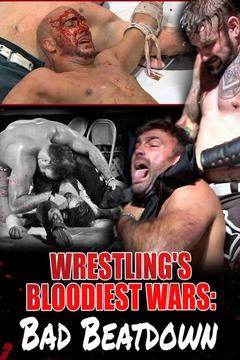 poster for Wrestling's Bloodiest Wars: Bad Beatdown