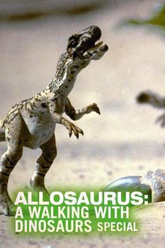 poster for Allosaurus: A Walking With Dinosaurs Special