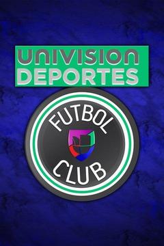 Watch Univisión Deportes Fútbol Club Live! Don't Miss Any of the
